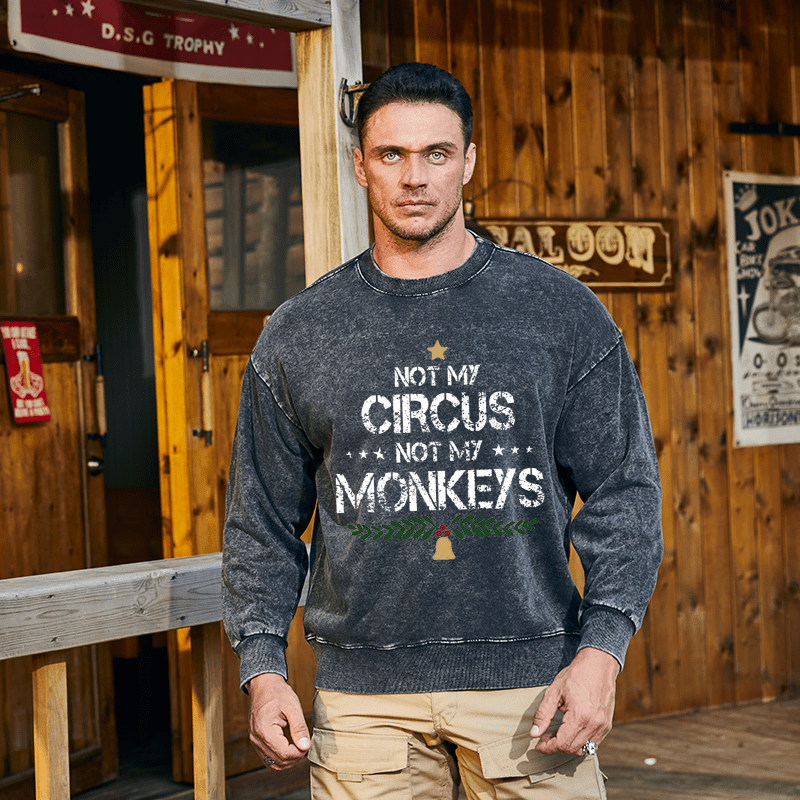 Maturelion Christmas Sweatshirt Not My Circus Not My Monkeys Custom Washed Sweatshirt