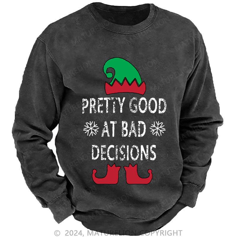 Maturelion Christmas Sweatshirt Pretty Good At Bad Decisions Custom Washed Sweatshirt