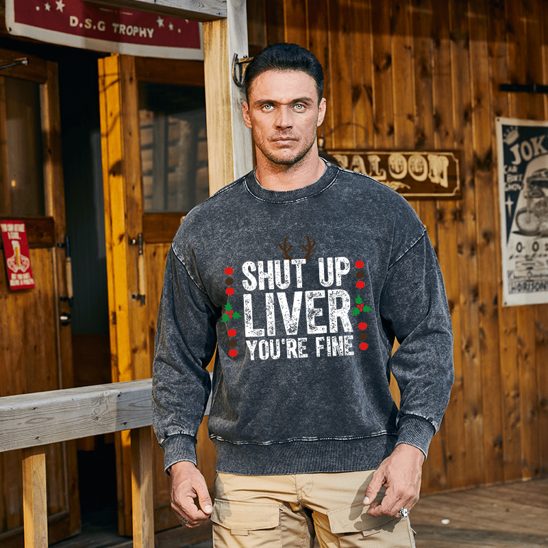Maturelion Christmas Sweatshirt Shut Up Liver You're Fine Custom Washed Sweatshirt
