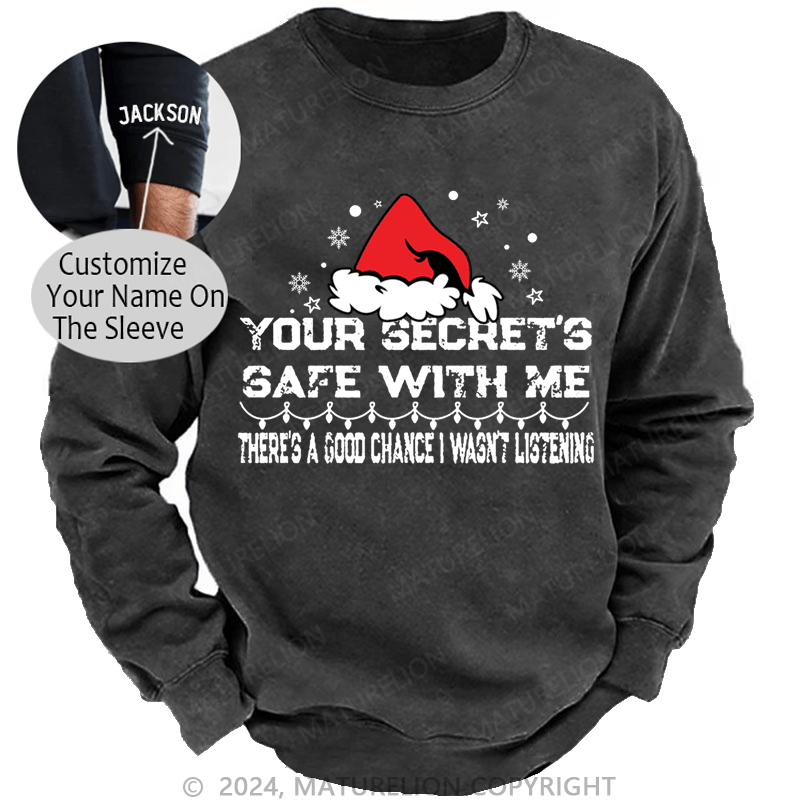 Maturelion Christmas Sweatshirt Your Secret's Safe With Me There's A Good Chance I Wasn't Listening Custom Washed Sweatshirt
