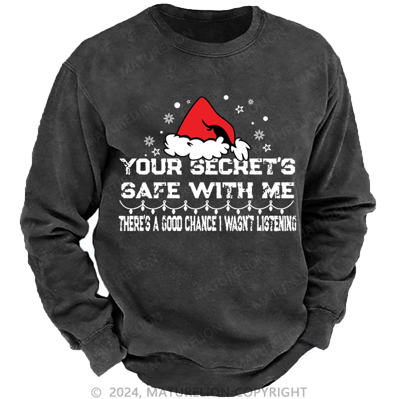 Maturelion Christmas Sweatshirt Your Secret's Safe With Me There's A Good Chance I Wasn't Listening Custom Washed Sweatshirt