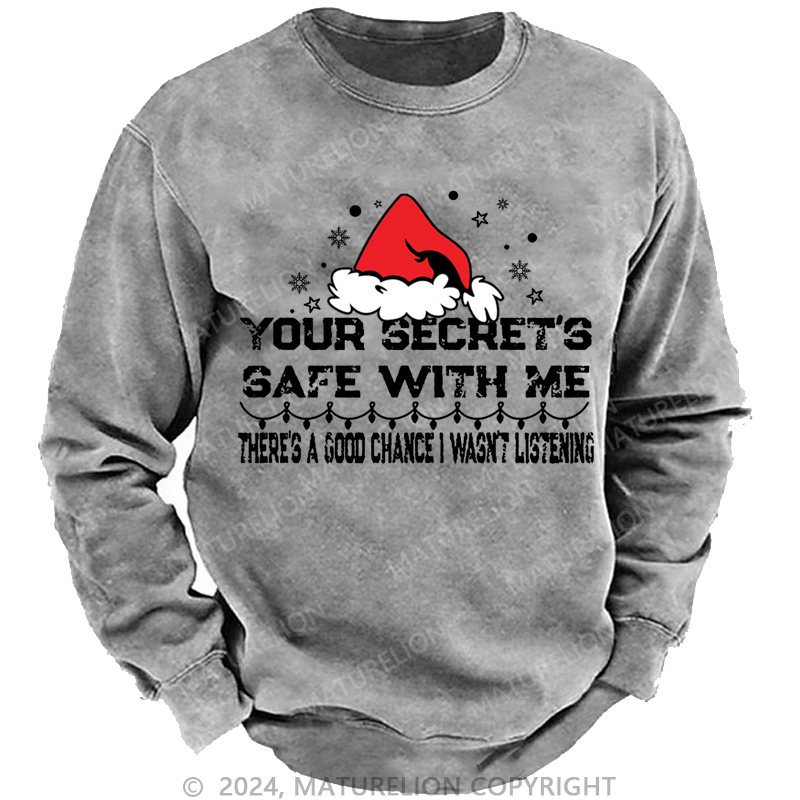 Maturelion Christmas Sweatshirt Your Secret's Safe With Me There's A Good Chance I Wasn't Listening Custom Washed Sweatshirt