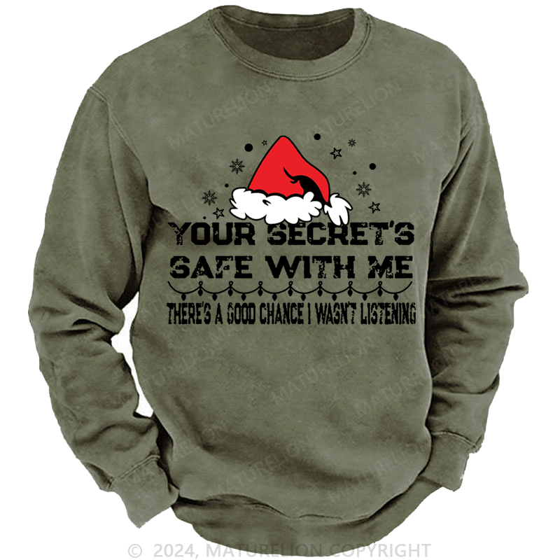 Maturelion Christmas Sweatshirt Your Secret's Safe With Me There's A Good Chance I Wasn't Listening Custom Washed Sweatshirt