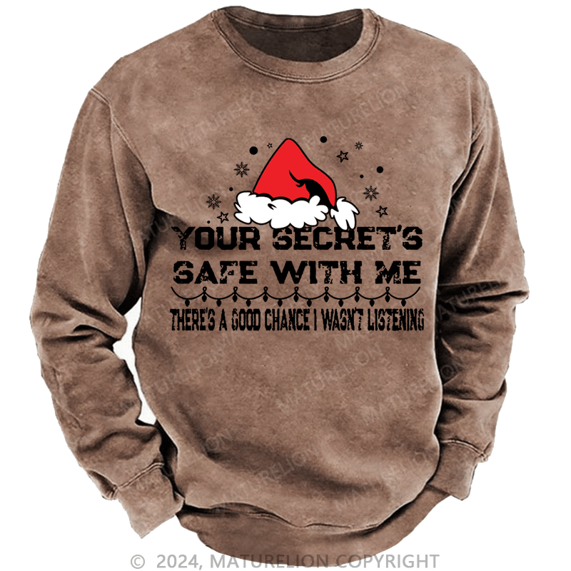 Maturelion Christmas Sweatshirt Your Secret's Safe With Me There's A Good Chance I Wasn't Listening Custom Washed Sweatshirt