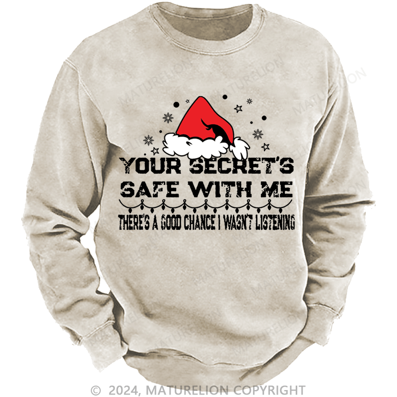 Maturelion Christmas Sweatshirt Your Secret's Safe With Me There's A Good Chance I Wasn't Listening Custom Washed Sweatshirt