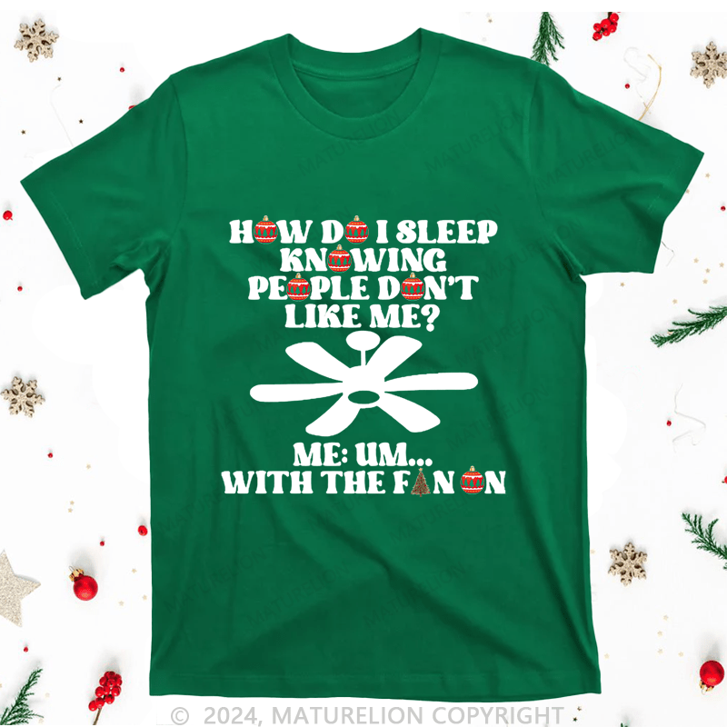 Maturelion Christmas T-Shirt How Do I Sleep Knowing People Don't Like Me Women T-Shirt