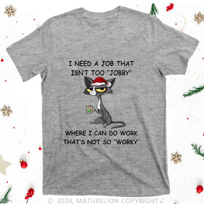 Maturelion Christmas T-Shirt I Need A Job That Isn't Too 'jobby' Women T-Shirt
