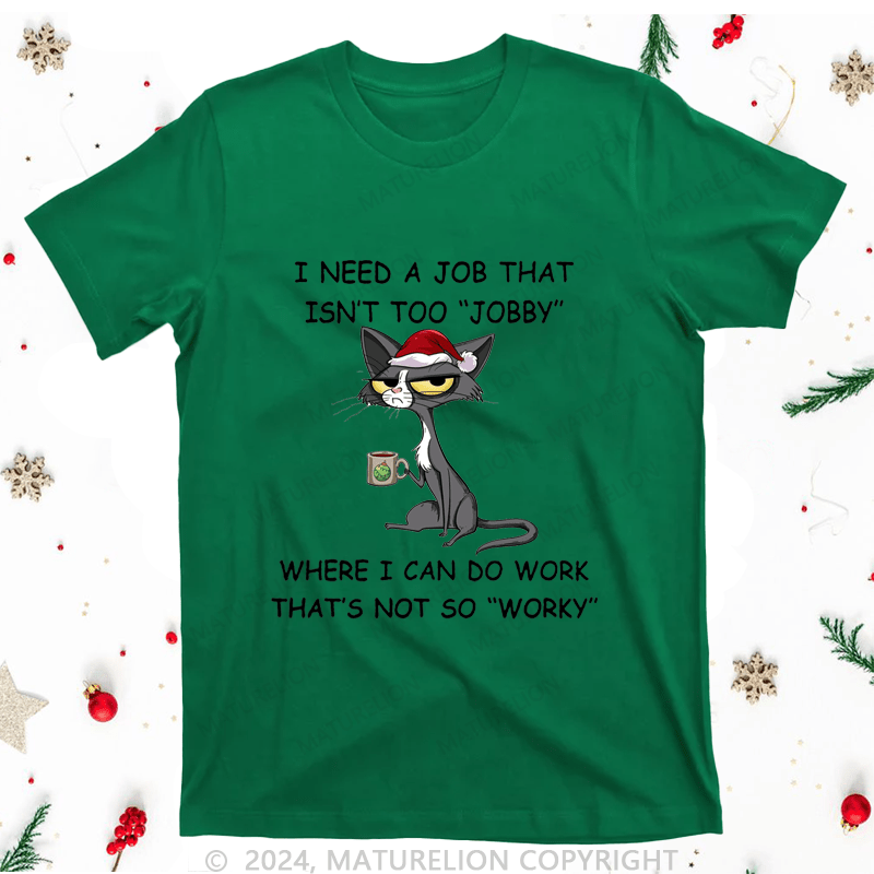 Maturelion Christmas T-Shirt I Need A Job That Isn't Too 'jobby' Women T-Shirt