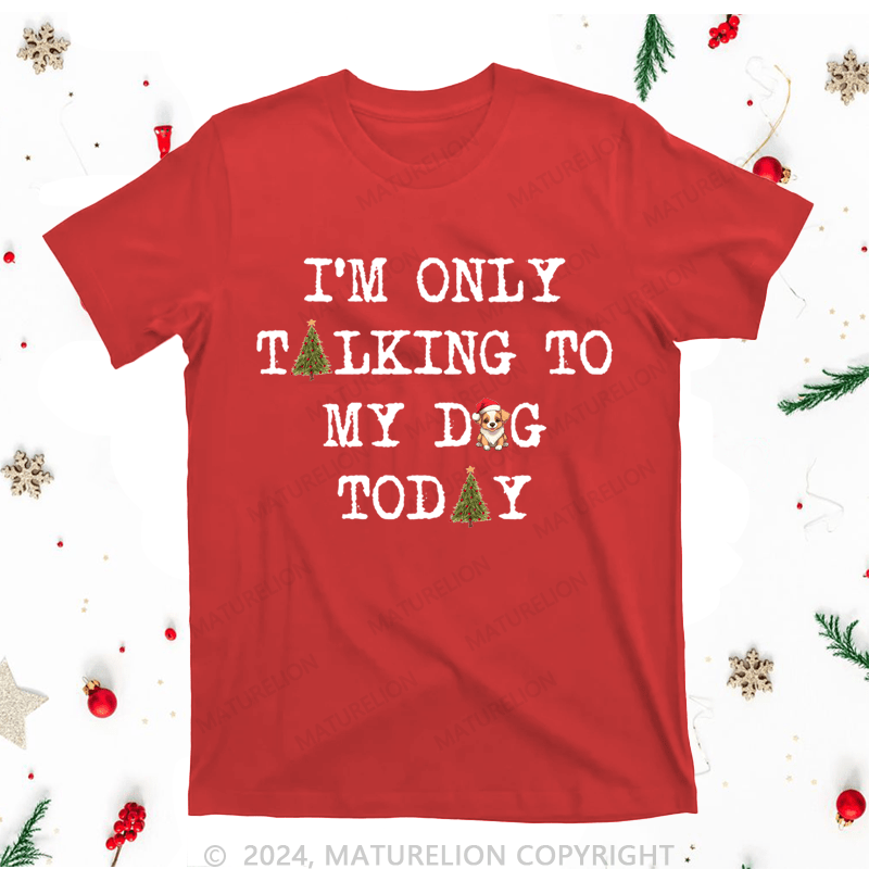 Maturelion Christmas T-Shirt I'm Only Taking To My Dog Today Women T-Shirt