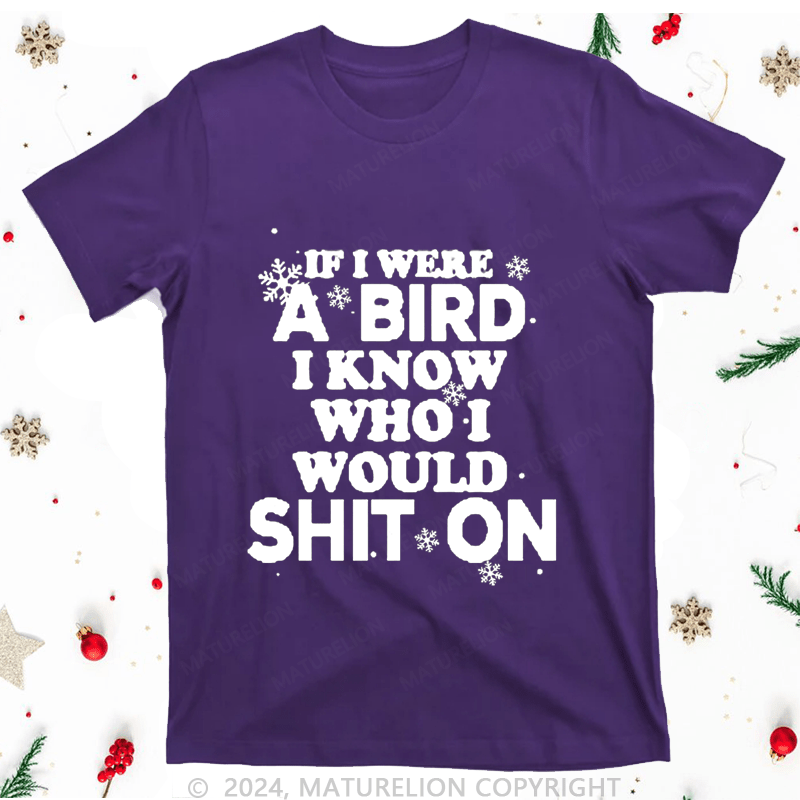 Maturelion Christmas T-Shirt If I Were A Bird I Know Who I Would Shit On Women T-Shirt