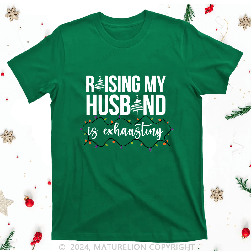 Maturelion Christmas T-Shirt Raising My Husband is Exhausting Women T-Shirt