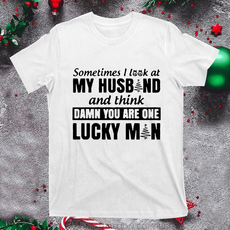 Maturelion Christmas T-Shirt Sometimes I Look At My Husband and think damn you are one lucky man Women T-Shirt