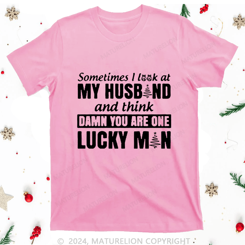 Maturelion Christmas T-Shirt Sometimes I Look At My Husband and think damn you are one lucky man Women T-Shirt