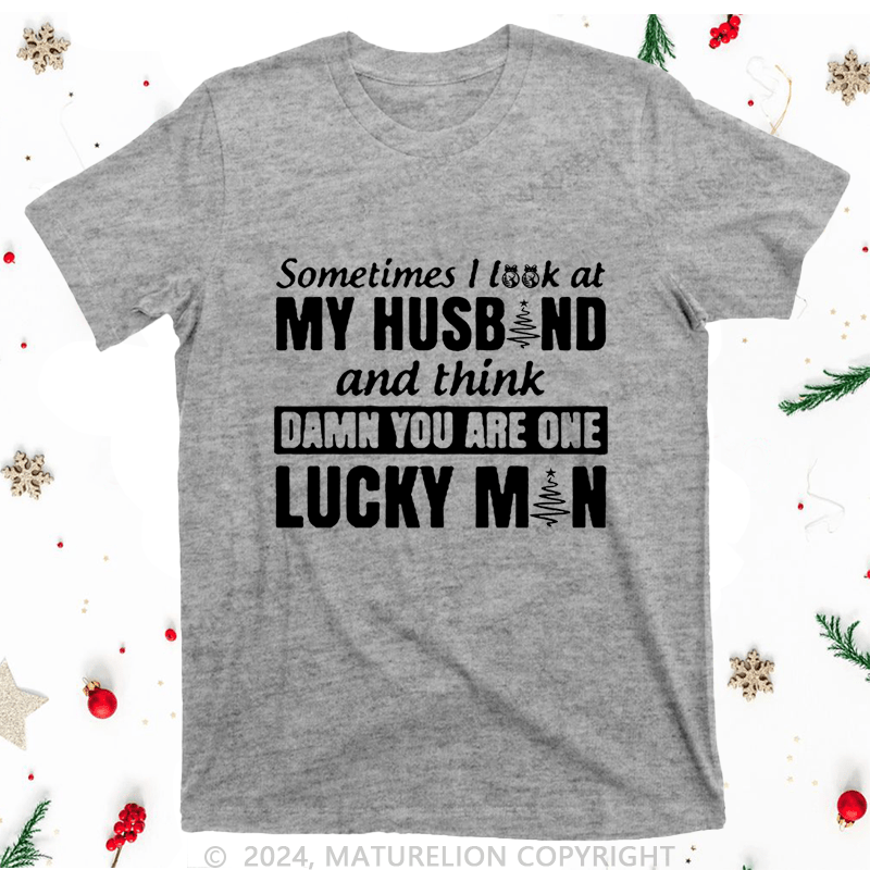 Maturelion Christmas T-Shirt Sometimes I Look At My Husband and think damn you are one lucky man Women T-Shirt