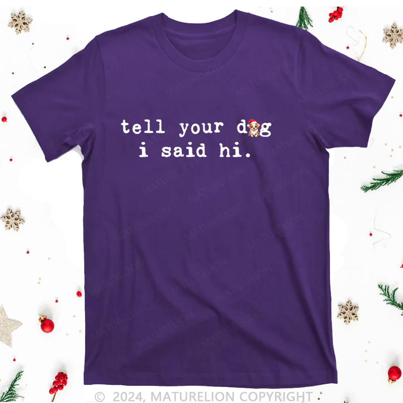 Maturelion Christmas T-Shirt Tell Your Dog I Said Hi Women T-Shirt