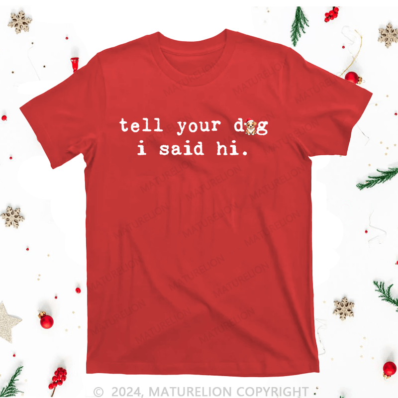 Maturelion Christmas T-Shirt Tell Your Dog I Said Hi Women T-Shirt