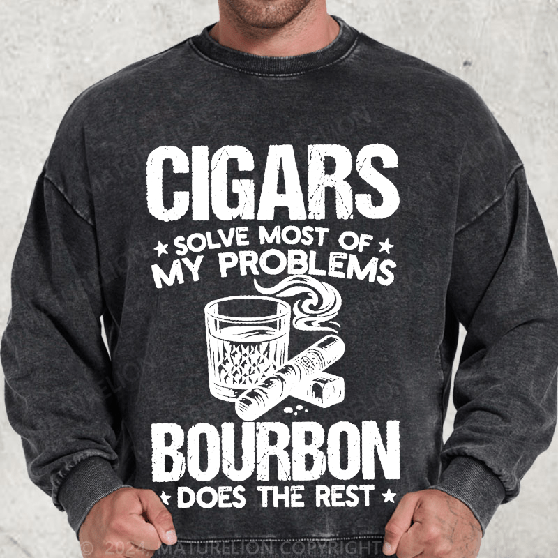 Maturelion Cigars Solve Most Of My Problems Bourbon Does The Rest Washed Sweatshirt