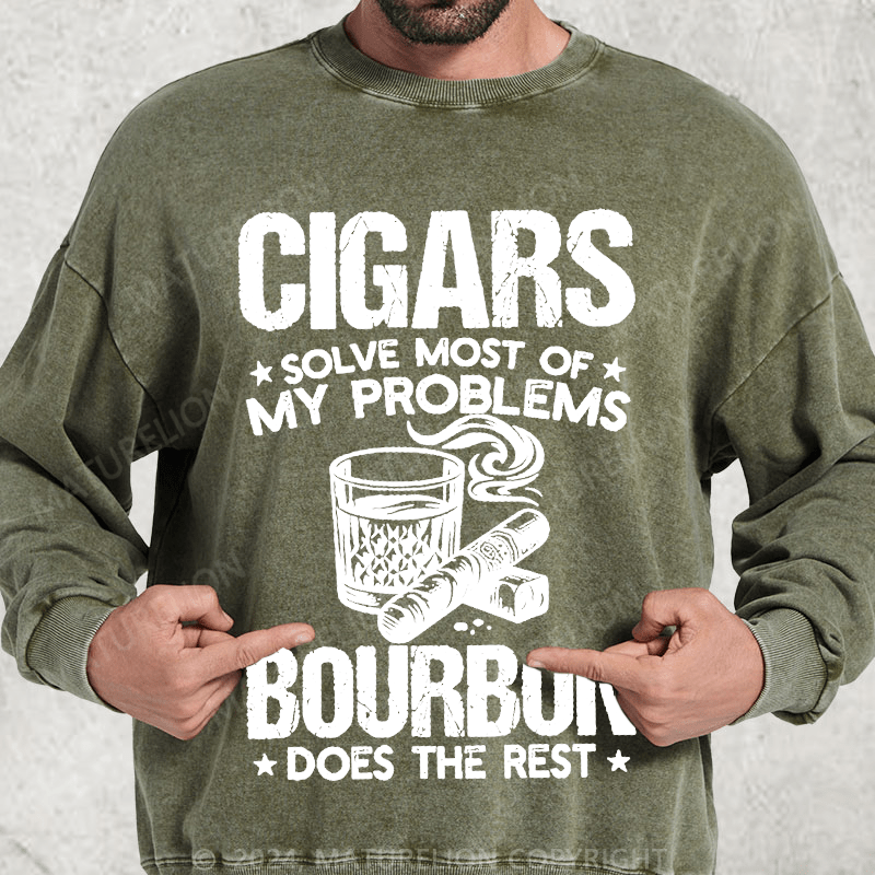 Maturelion Cigars Solve Most Of My Problems Bourbon Does The Rest Washed Sweatshirt