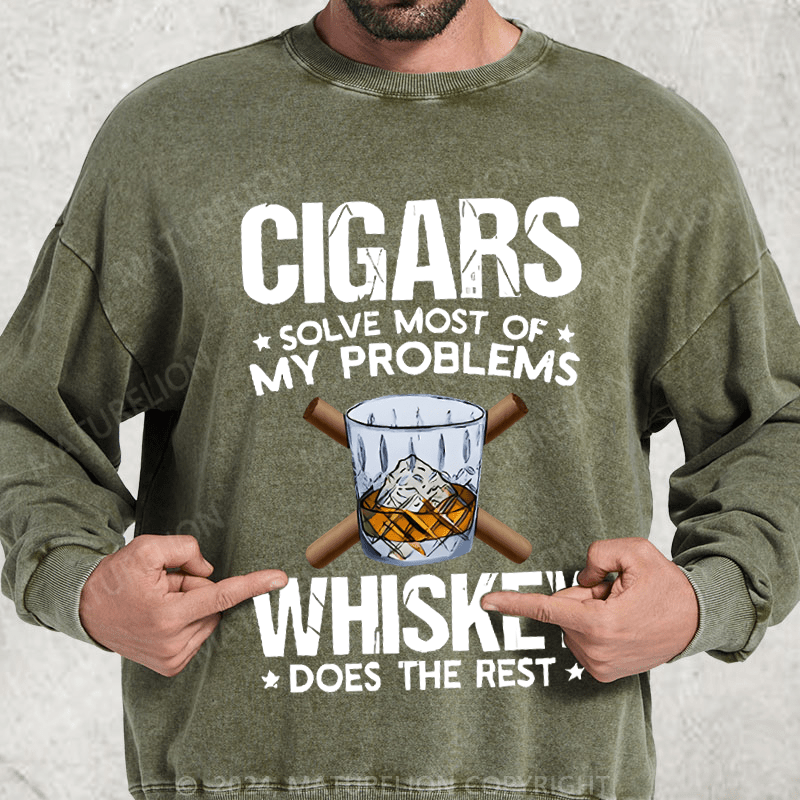 Maturelion Cigars Solve Most Of My Problems Whiskey Does The Rest Washed Sweatshirt