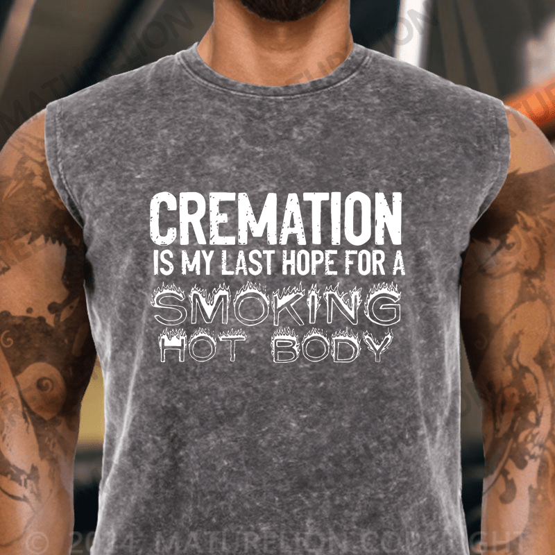 Maturelion  Cremation Is My Last Hope For A Smoking Hot Body Sarcastic  Vintage Washed Tank Top