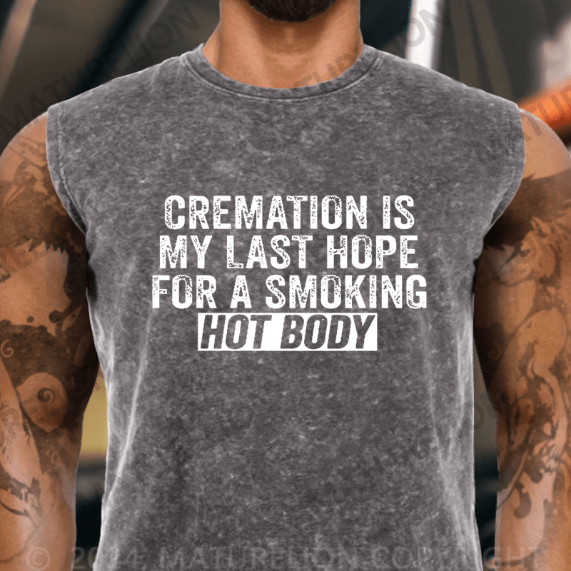 Maturelion Cremation Is My Last Hope For A Smoking Hot Body Vintage Washed Tank Top