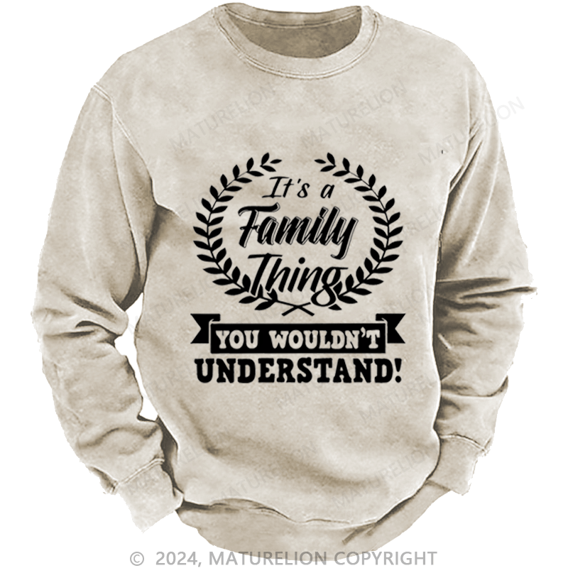 Maturelion Custom Washed Sweatshirt It's A Your Name Thing You Wouldn't Understand Sweatshirt