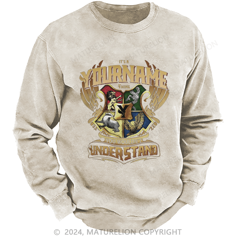 Maturelion Custom Washed Sweatshirt It's A Your Name Thing You Wouldn't Understand Sweatshirt