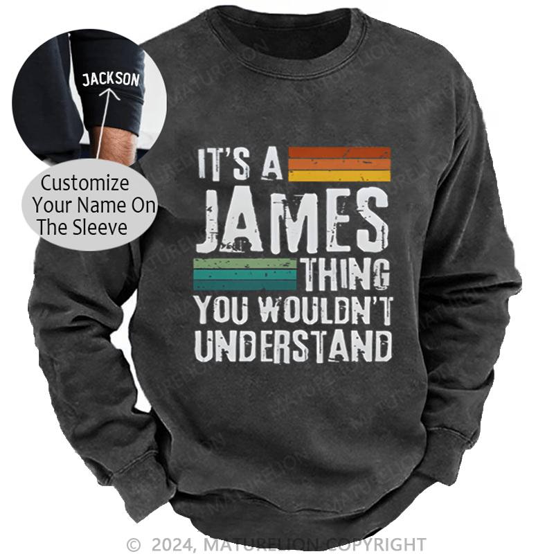 Maturelion Custom Washed Sweatshirt It's A Your Name Thing You Wouldn't Understand Sweatshirt