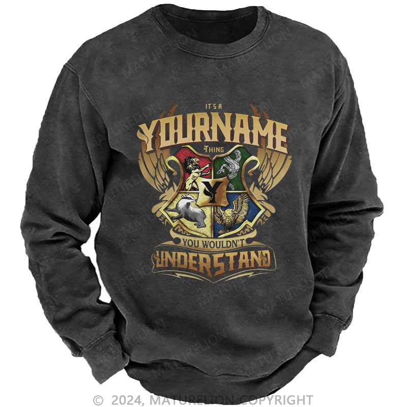 Maturelion Custom Washed Sweatshirt It's A Your Name Thing You Wouldn't Understand Sweatshirt