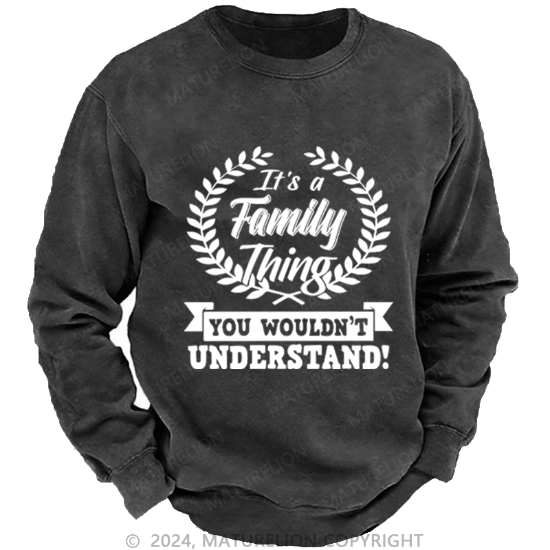 Maturelion Custom Washed Sweatshirt It's A Your Name Thing You Wouldn't Understand Sweatshirt
