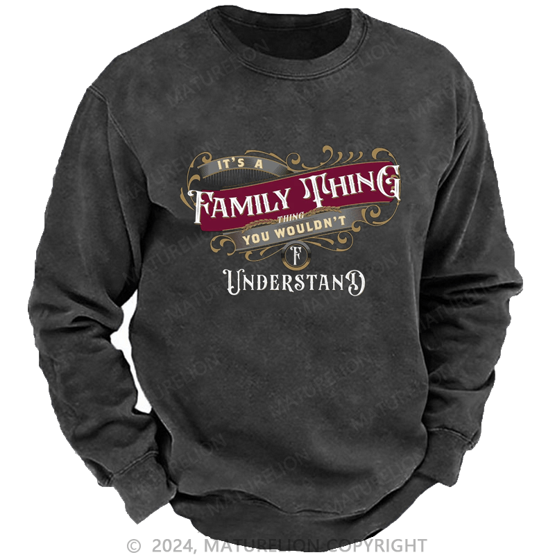 Maturelion Custom Washed Sweatshirt It's A Your Name Thing You Wouldn't Understand Sweatshirt