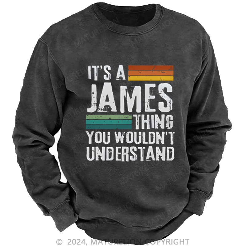 Maturelion Custom Washed Sweatshirt It's A Your Name Thing You Wouldn't Understand Sweatshirt