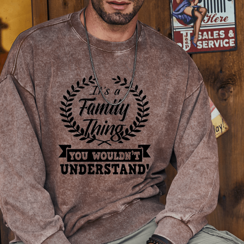 Maturelion Custom Washed Sweatshirt It's A Your Name Thing You Wouldn't Understand Sweatshirt