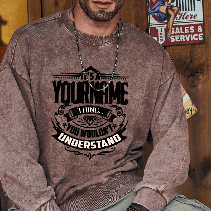 Maturelion Custom Washed Sweatshirt It's A Your Name Thing You Wouldn't Understand Sweatshirt