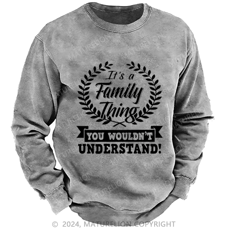 Maturelion Custom Washed Sweatshirt It's A Your Name Thing You Wouldn't Understand Sweatshirt