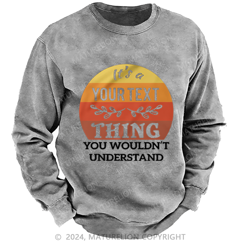 Maturelion Custom Washed Sweatshirt It's A Your Name Thing You Wouldn't Understand Sweatshirt