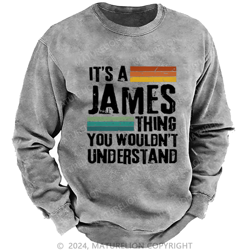 Maturelion Custom Washed Sweatshirt It's A Your Name Thing You Wouldn't Understand Sweatshirt