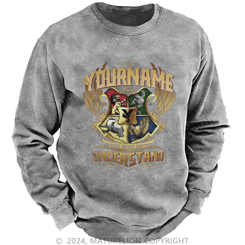 Maturelion Custom Washed Sweatshirt It's A Your Name Thing You Wouldn't Understand Sweatshirt