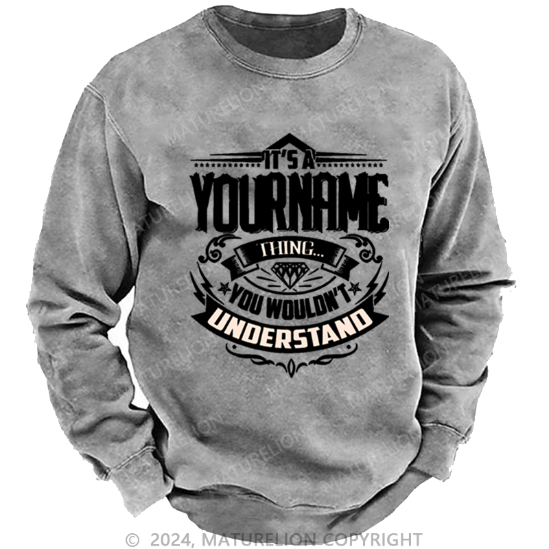 Maturelion Custom Washed Sweatshirt It's A Your Name Thing You Wouldn't Understand Sweatshirt