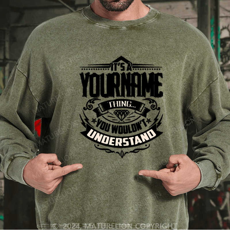 Maturelion Custom Washed Sweatshirt It's A Your Name Thing You Wouldn't Understand Sweatshirt