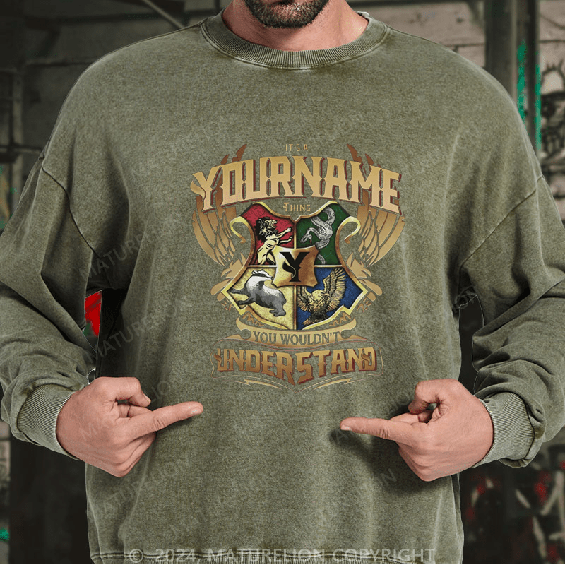 Maturelion Custom Washed Sweatshirt It's A Your Name Thing You Wouldn't Understand Sweatshirt