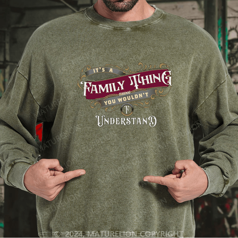 Maturelion Custom Washed Sweatshirt It's A Your Name Thing You Wouldn't Understand Sweatshirt