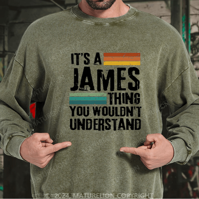 Maturelion Custom Washed Sweatshirt It's A Your Name Thing You Wouldn't Understand Sweatshirt