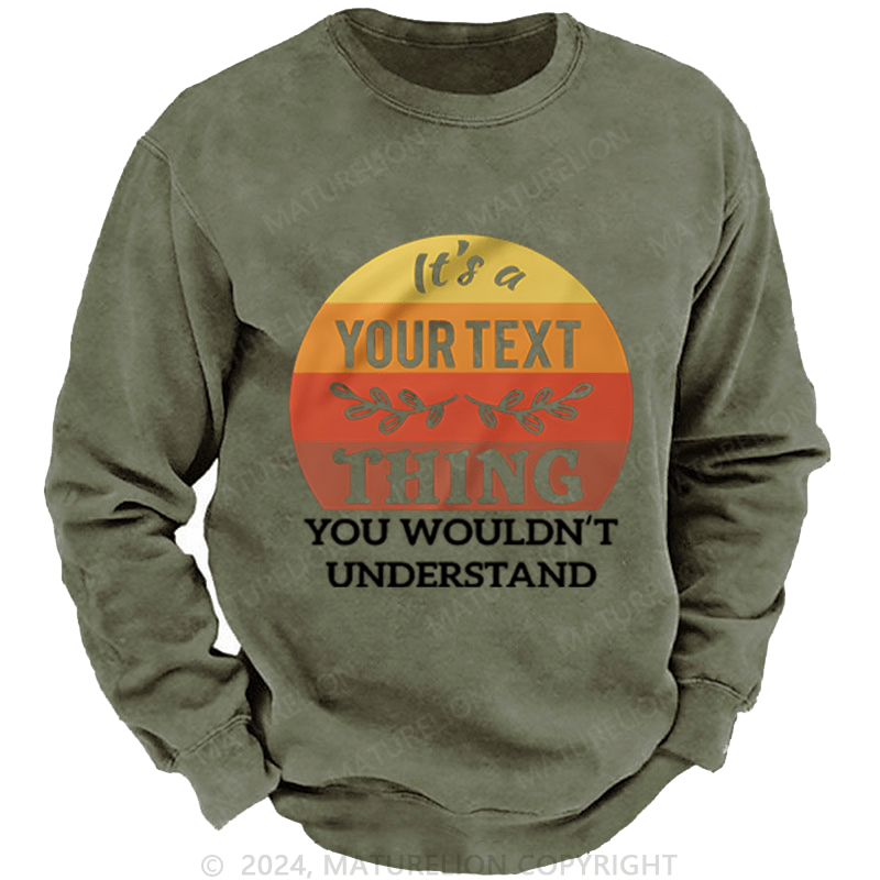 Maturelion Custom Washed Sweatshirt It's A Your Name Thing You Wouldn't Understand Sweatshirt