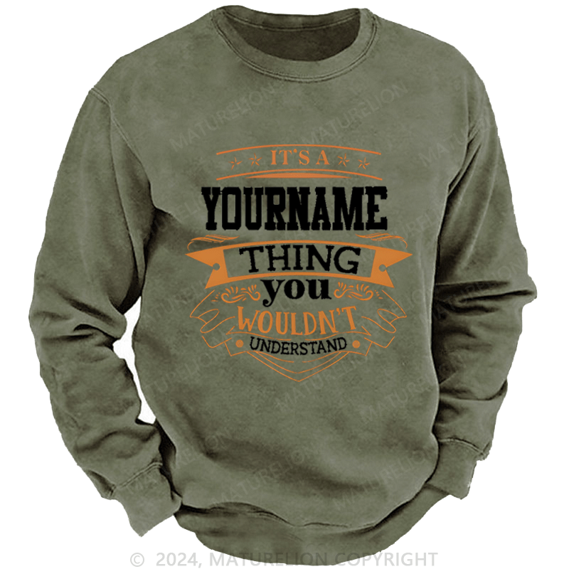 Maturelion Custom Washed Sweatshirt It's A Your Name Thing You Wouldn't Understand Sweatshirt