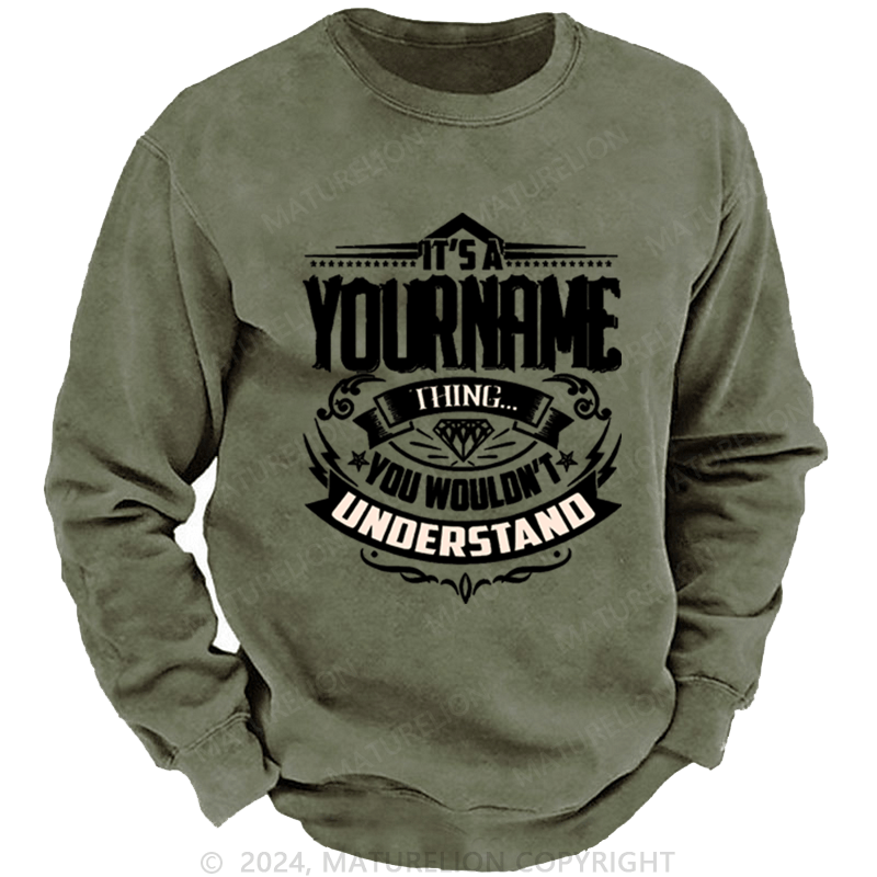 Maturelion Custom Washed Sweatshirt It's A Your Name Thing You Wouldn't Understand Sweatshirt