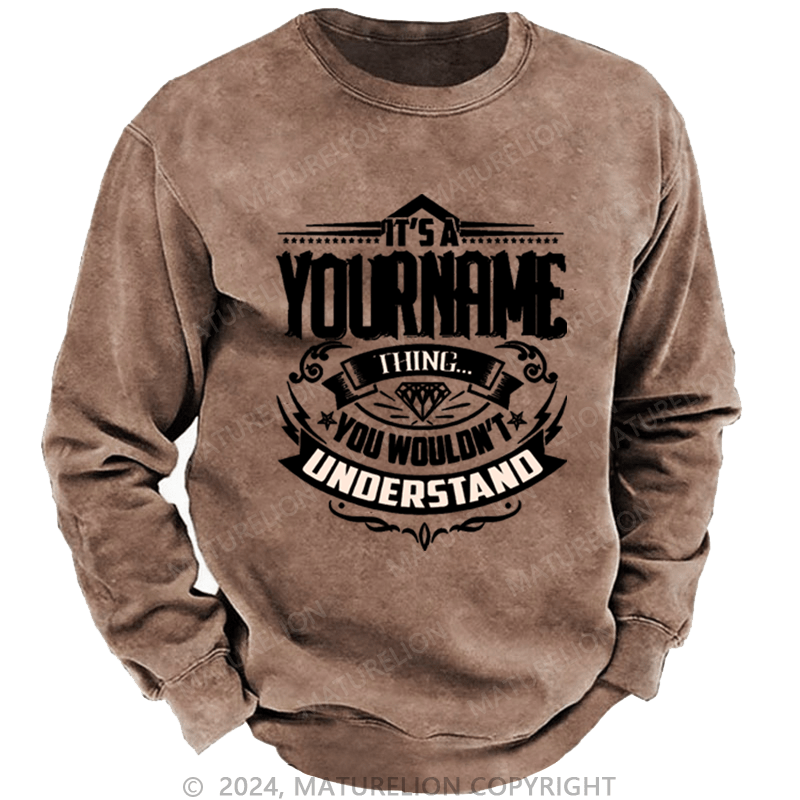 Maturelion Custom Washed Sweatshirt It's A Your Name Thing You Wouldn't Understand Sweatshirt
