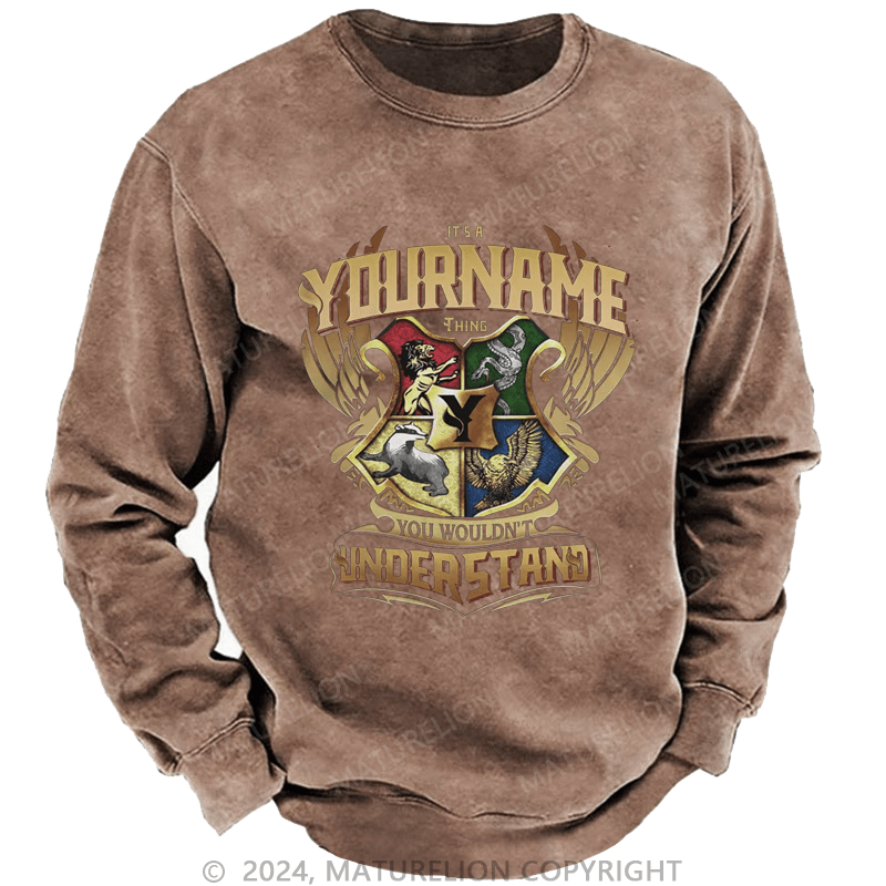 Maturelion Custom Washed Sweatshirt It's A Your Name Thing You Wouldn't Understand Sweatshirt