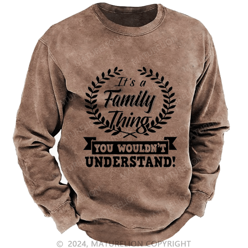 Maturelion Custom Washed Sweatshirt It's A Your Name Thing You Wouldn't Understand Sweatshirt