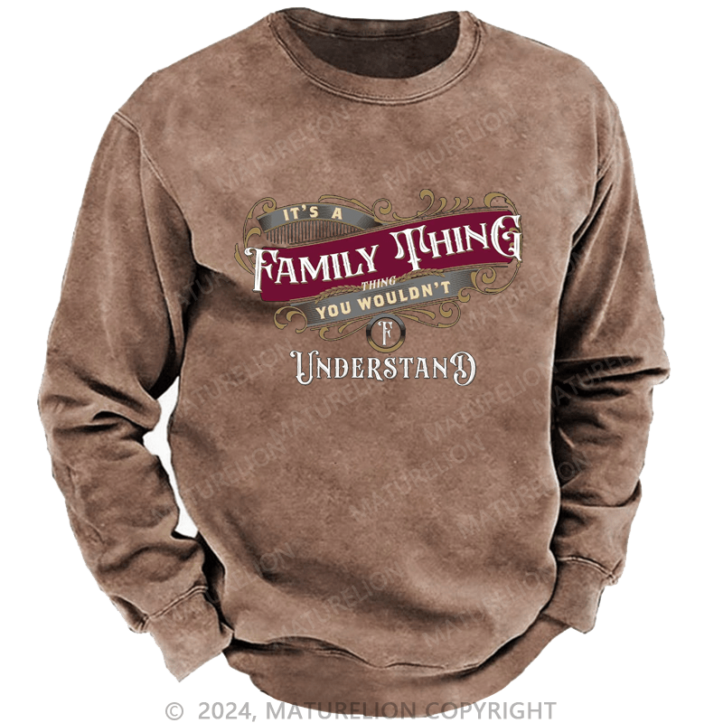Maturelion Custom Washed Sweatshirt It's A Your Name Thing You Wouldn't Understand Sweatshirt